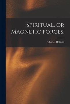 Spiritual, or Magnetic Forces - Holland, Charles