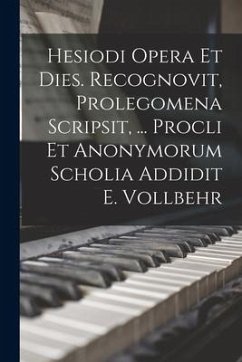 Hesiodi Opera Et Dies. Recognovit, Prolegomena Scripsit, ... Procli Et Anonymorum Scholia Addidit E. Vollbehr - Anonymous