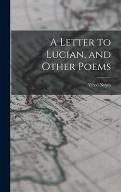 A Letter to Lucian, and Other Poems - Noyes, Alfred