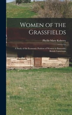 Women of the Grassfields; a Study of the Economic Position of Women in Bamenda, British Cameroons - Kaberry, Phyllis Mary