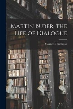 Martin Buber, the Life of Dialogue - Friedman, Maurice S.