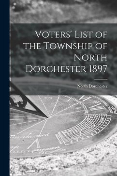 Voters' List of the Township of North Dorchester 1897 [microform]