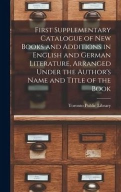 Cover First Supplementary Catalogue of New Books and Additions in English and German Literature, Arranged Under the Author's Name and Title of the Book [mic