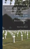 My Life and Balloon Experiences, With a Supplementary Chapter on Military Ballooning