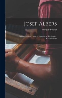 Josef Albers: Despite Straight Lines; an Analysis of His Graphic Constructions - Bucher, François