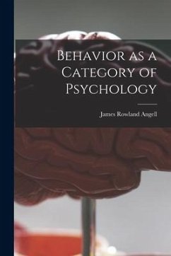 Behavior as a Category of Psychology - Angell, James Rowland