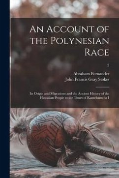 An Account of the Polynesian Race: Its Origin and Migrations and the Ancient History of the Hawaiian People to the Times of Kamehameha I; 2 - Fornander, Abraham