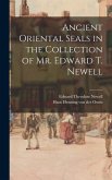 Ancient Oriental Seals in the Collection of Mr. Edward T. Newell