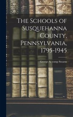 The Schools of Susquehanna County, Pennsylvania, 1795-1945