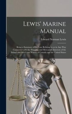 Lewis' Marine Manual [microform]: Being a Summary of the Law Relating to or in Any Way Connected With the Shipping and Mercantile Interests of the Inl