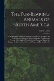 The Fur-bearing Animals of North America [microform]: a Monograph of American Mustelidæ, in Which an Account of the Wolverine, the Martens or Sables,