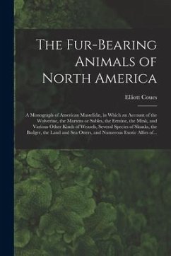 The Fur-bearing Animals of North America [microform]: a Monograph of American Mustelidæ, in Which an Account of the Wolverine, the Martens or Sables, - Coues, Elliott