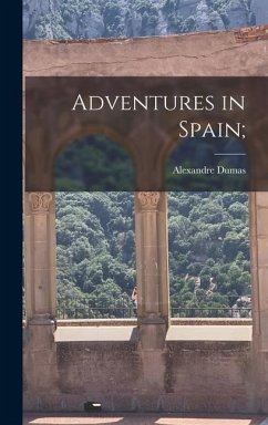 Adventures in Spain; - Dumas, Alexandre