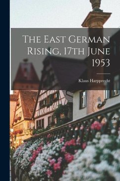 The East German Rising, 17th June 1953 - Harpprecht, Klaus