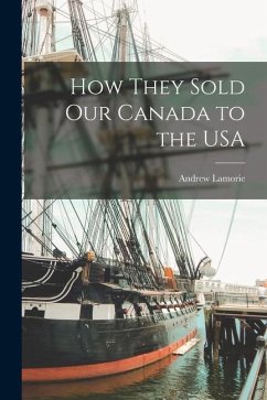 How They Sold Our Canada to the USA - Lamorie, Andrew
