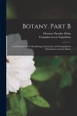 Botany. Part B [microform]: Contributions to the Morphology, Synonymy, and Geographical Distribution of Arctic Plants