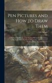 Pen Pictures and How to Draw Them: a Practical Handbook on the Various Methods of Illustrating in Black and White for Process Engraving, With Numerous