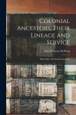 Colonial Ancestors, Their Lineage and Service: With Index of Colonial Ancestors