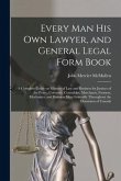 Every Man His Own Lawyer, and General Legal Form Book [microform]: a Complete Guide on Matters of Law and Business for Justices of the Peace, Coroners