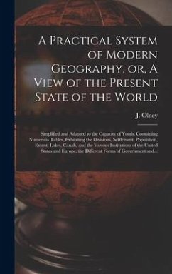 A Practical System of Modern Geography, or, A View of the Present State of the World [microform]: Simplified and Adapted to the Capacity of Youth, Con