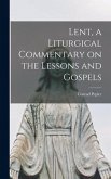 Lent, a Liturgical Commentary on the Lessons and Gospels