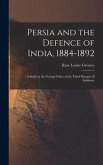 Persia and the Defence of India, 1884-1892; a Study in the Foreign Policy of the Third Marquis of Salisbury