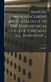 ... Annual Announcement and Catalogue of the Rush Medical College, Chicago, Ill. Session of ...; 38: 1880-81