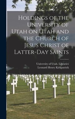 Holdings of the University of Utah on Utah and the Church of Jesus Christ of Latter-Day Saints - Kirkpatrick, Leonard Henry