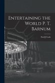 Entertaining the World P. T. Barnum