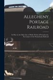Allegheny Portage Railroad: Its Place in the Main Line of Public Works of Pennsylvania, Forerunner of the Pennsylvania Railroad