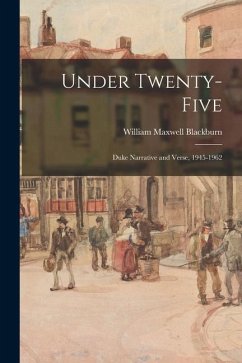 Under Twenty-five: Duke Narrative and Verse, 1945-1962 - Blackburn, William Maxwell