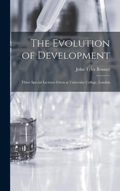 The Evolution of Development; Three Special Lectures Given at University College, London - Bonner, John Tyler