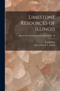 Limestone Resources of Illinois; Illinois State Geological Survey Bulletin No. 46 - Krey, Frank