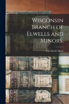 Wisconsin Branch of Elwells and Minors. - Haen, Ula Elwell