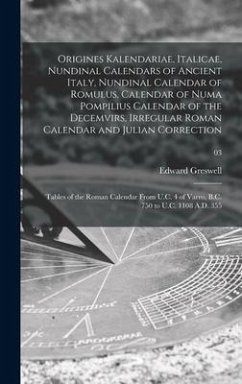 Origines Kalendariae, Italicae, Nundinal Calendars of Ancient Italy, Nundinal Calendar of Romulus, Calendar of Numa Pompilius Calendar of the Decemvir - Greswell, Edward