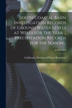 South Coastal Basin Investigation Records of Ground Water Levels at Wells for the Year ... Precipitation Records for the Season ..; no.39L 1943