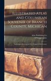 Illustrated Atlas and Columbian Souvenir of Branch County, Michigan: Including a Directory of Free Holders of the County