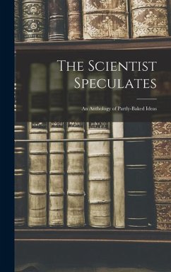 The Scientist Speculates: an Anthology of Partly-baked Ideas - Anonymous
