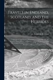 Travels in England, Scotland, and the Hebrides;: Undertaken for the Purpose of Examining the State of the Arts, the Sciences, Natural History and Mann