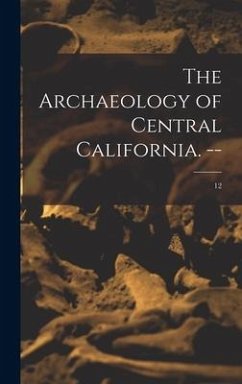 The Archaeology of Central California. --; 12 - Anonymous