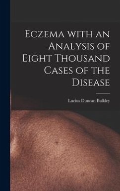 Eczema With an Analysis of Eight Thousand Cases of the Disease - Bulkley, Lucius Duncan