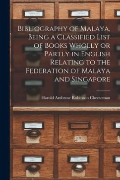 Bibliography of Malaya, Being a Classified List of Books Wholly or Partly in English Relating to the Federation of Malaya and Singapore