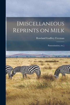 [Miscellaneous Reprints on Milk; Pasteurization, Etc.] - Freeman, Rowland Godfrey