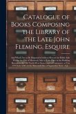 Catalogue of Books Composing the Library of the Late John Fleming, Esquire [microform]: and Which Are to Be Disposed of Without Reserve by Public Sale