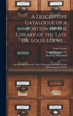 A Descriptive Catalogue of a Portion of the Library of the Late Dr. Louis Loewe ... - Loewe, Louis; Lowe, James Henry; Hirschfeld, Hartwig