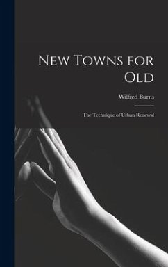 New Towns for Old; the Technique of Urban Renewal - Burns, Wilfred
