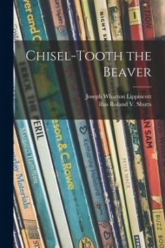 Chisel-tooth the Beaver - Lippincott, Joseph Wharton