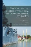 The Navy of the United States, From the Commencement, 1775 to 1853: With a Brief History of Each Vessel's Service and Fate ...