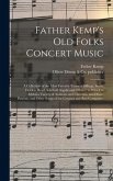 Father Kemp's Old Folks Concert Music: a Collection of the Most Favorite Tunes of Billings, Swan, Holden, Read, Kimball, Ingalls and Others: to Which