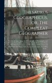 Thesaurus Geographicus, or, The Compleat Geographer [microform]: Part the Second: Being the Chorography, to Topography and History of Asia, Africa and